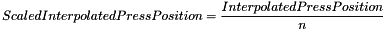 \[ Scaled Interpolated Press Position = \frac{InterpolatedPressPosition}{n} \]